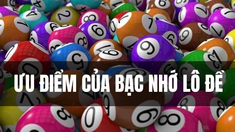 Ưu điểm khi nuôi bạc nhớ lô đề